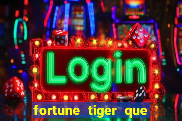 fortune tiger que mais paga